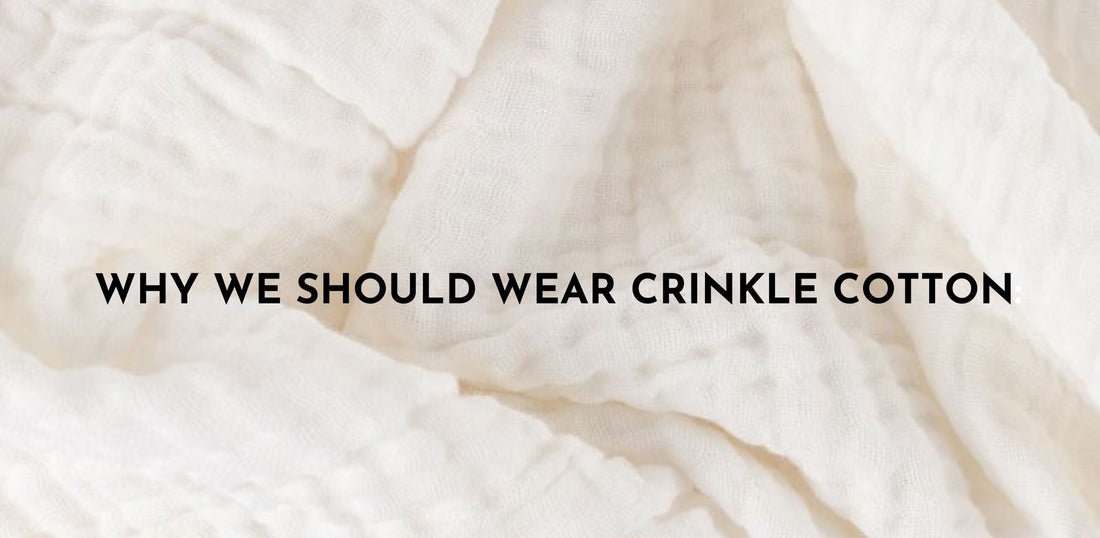 WHY SHOULD WE WEAR CRINKLE COTTON: