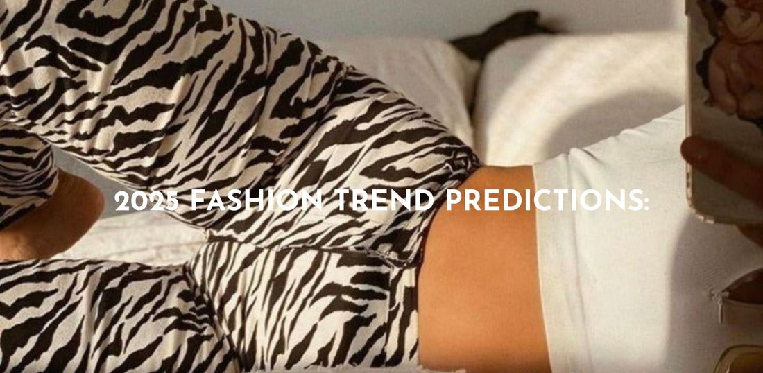 2025 FASHION TREND PREDICITIONS: